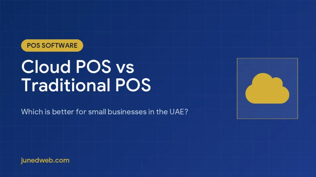 Cloud POS vs Traditional POS: Which Is Better for UAE Businesses?